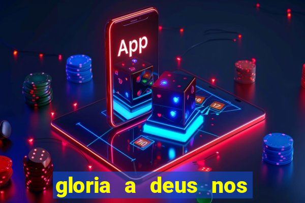 gloria a deus nos altos ceus letra